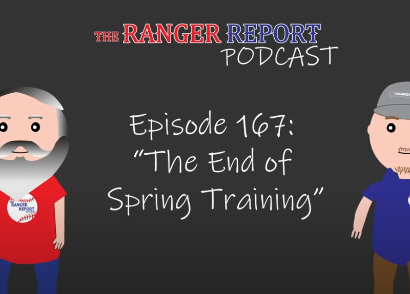 The Ranger Report Episode 167 – Spring Training is Over